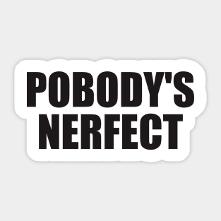 Pobody's Nerfect Sticker